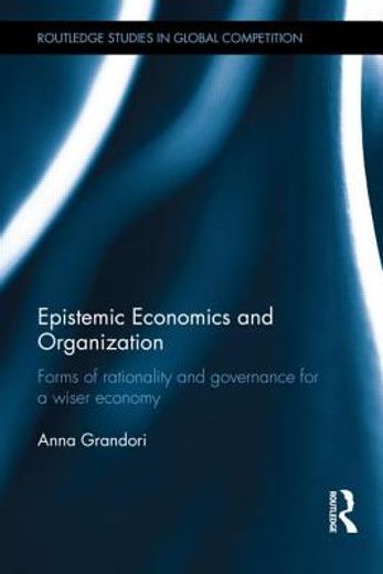 epistemic economics and organization,forms of rationality and governance for a discovery oriented economy