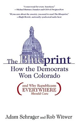 the blueprint,how the democrats won colorado (and why republicans everywhere should care) (en Inglés)