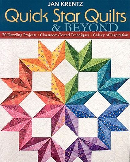quick star quilts & beyond: 20 dazzling projects, classroom-tested techniques, galaxy of inspiration (in English)