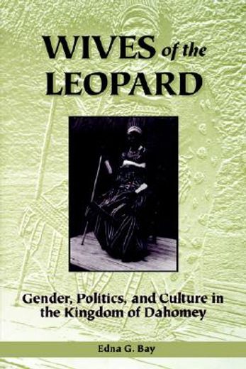 wives of the leopard,gender, politics, and culture in the kingdom of dahomey