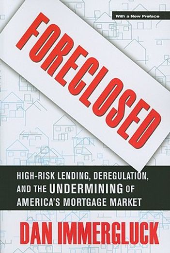 foreclosed,high-risk lending, deregulation, and the undermining of america`s mortgage market