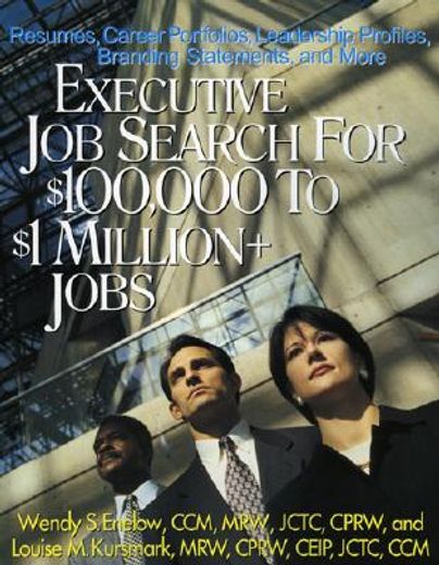 Executive Job Search for $100,000 to $1 Million+ Jobs: Resumes, Career Portfolios, Leadership Profiles, Executive Branding Statements and More (en Inglés)