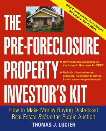 the pre-foreclosure property investor´s kit,how to make money buying distressed real estate... before the public auction (en Inglés)