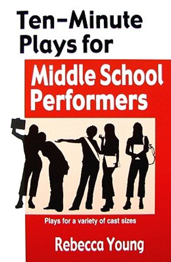 ten-minute plays for middle school performers,plays for a variety of cast sizes (en Inglés)