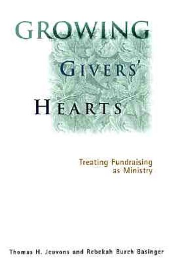 growing givers´ hearts,treating fundraising as ministry (en Inglés)