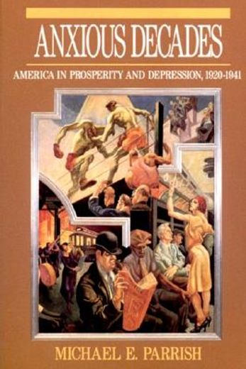 anxious decades,america in prosperity and depression 1920-1941 (en Inglés)
