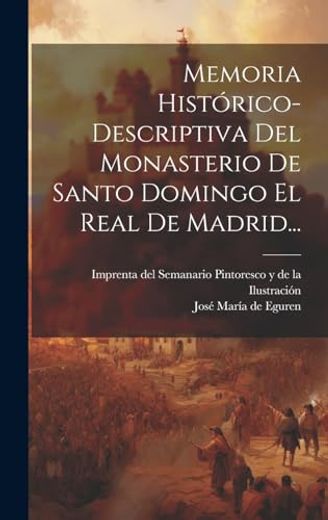 Memoria Histórico-Descriptiva del Monasterio de Santo Domingo el Real de Madrid.