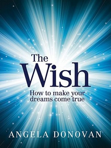 the wish: how to make your dreams come true