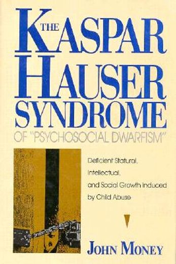 the kaspar hauser syndrome of ´psychosocial dwarfism´,deficient statural, intellectual, and social growth induced by child abuse