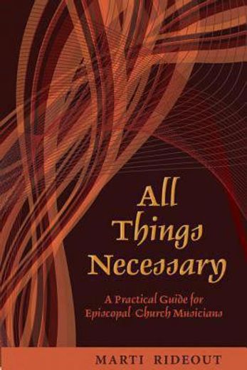 all things necessary,a practical guide for episcopal church musicians (en Inglés)