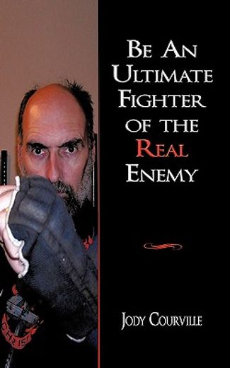 be an ultimate fighter of the real enemy