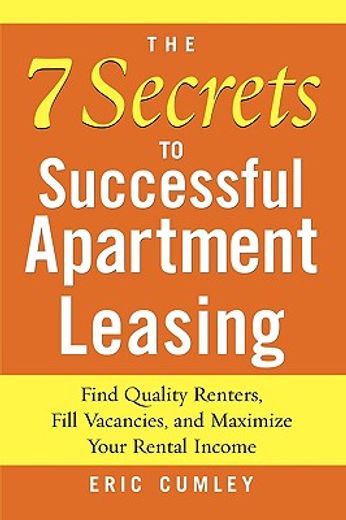 the 7 secrets to successful apartment leasing,find quality renters, fill vacancies, and maximize your rental income (en Inglés)