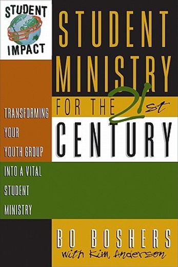 student ministry for the 21st century,transforming your youth group into a vital student ministry (en Inglés)
