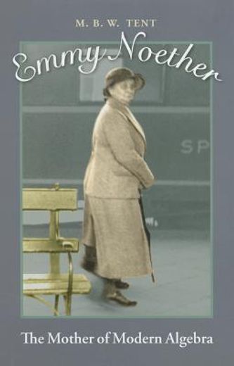 Emmy Noether: The Mother of Modern Algebra (en Inglés)