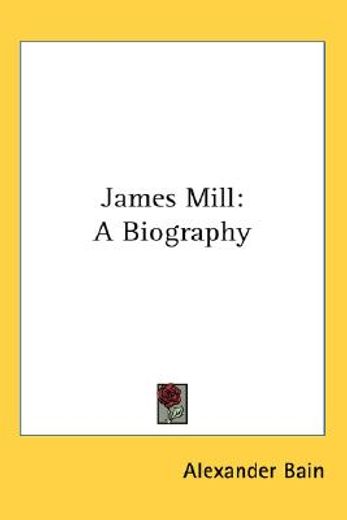 james mill,a biography