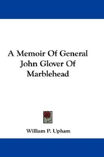 a memoir of general john glover of marbl
