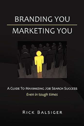 branding you marketing you,a guide to maximizing job search success
