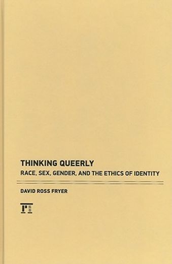 thinking queerly,posthumanist essays on ethics and identity