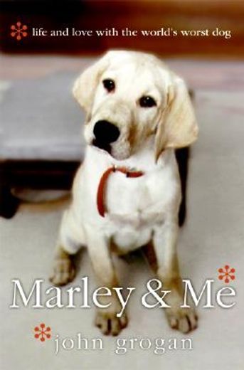 marley & me,life and love with the world´s worst dog