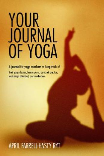 your journal of yoga,a journal for yoga teachers to keep track of their yoga classes, lesson plans, personal practice, wo (en Inglés)