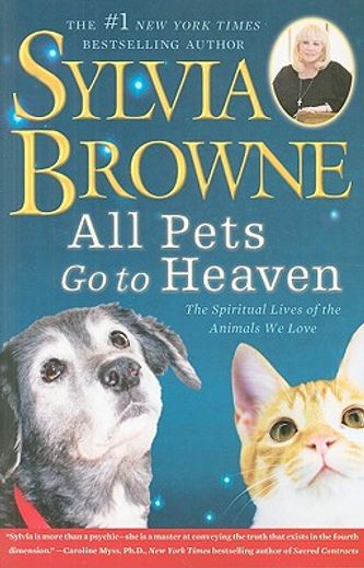 all pets go to heaven,the spiritual lives of the animals we love (en Inglés)