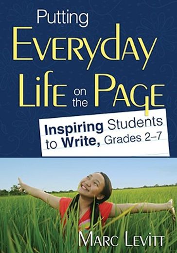 putting everyday life on the page,inspiring students to write, grades 2-7