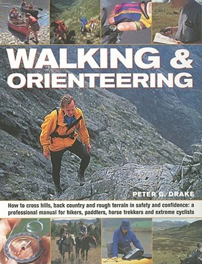 walking & orienteering,how to cross hills, back country and rough terrain in safety and confidence: a professional manual f