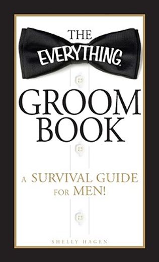 the everything groom book,a survival guide for men!