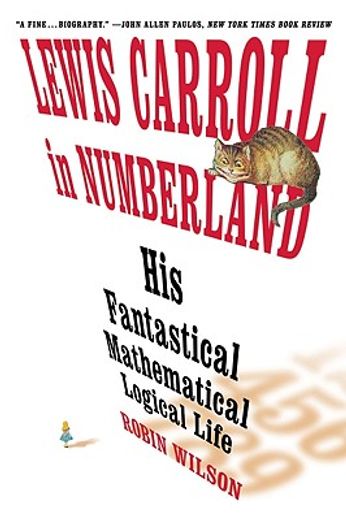 lewis carroll in numberland,his fantastical mathematical logical life (en Inglés)