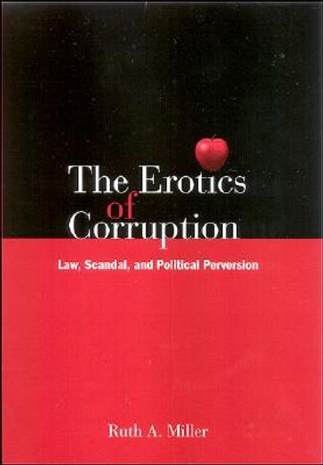 the erotics of corruption,law, scandal, and political perversion