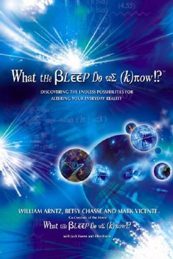 what the bleep do we know!?,discovering the endless possibilities for altering your everyday reality