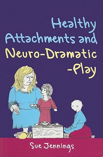 Healthy Attachments and Neuro-Dramatic-Play (en Inglés)