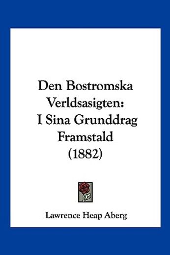 Den Bostromska Verldsasigten: I Sina Grunddrag Framstald (1882) (in Spanish)