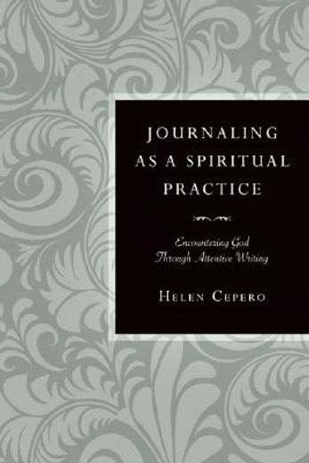 journaling as a spiritual practice,encountering god through attentive writing (en Inglés)