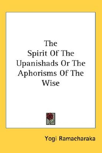 the spirit of the upanishads or the aphorisms of the wise