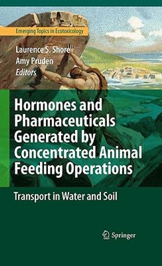 hormones and pharmaceuticals generated by concentrated animal feeding operations,transport in water and soil