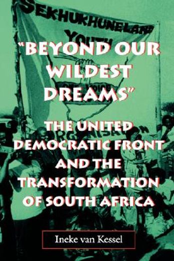 beyond our wildest dreams,the united democratic front and the transformation of south africa