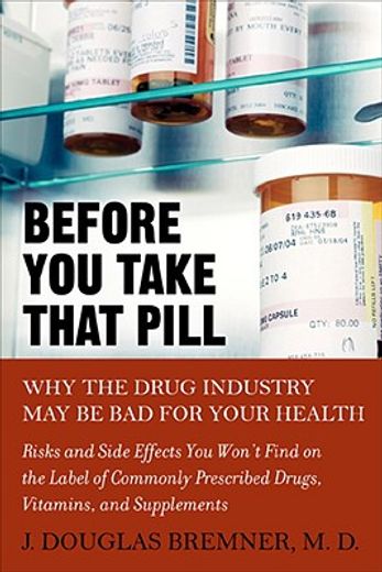 before you take that pill,why the drug industry may be bad for your health
