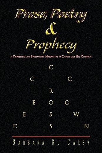prose poetry & prophecy,a thrilling and passionate narrative of christ and his church