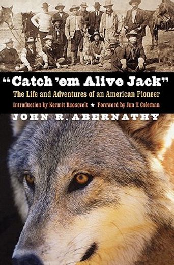 catch ´em alive jack,the life and adventures of an american pioneer