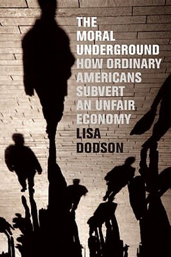 the moral underground,how ordinary americans subvert an unfair economy