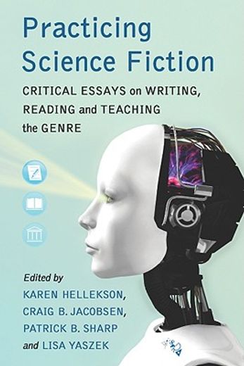 practicing science fiction,critical essays on writing, reading and teaching the genre