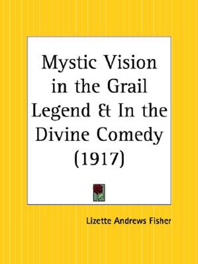 mystic vision in the grail legend & in the divine comedy 1917