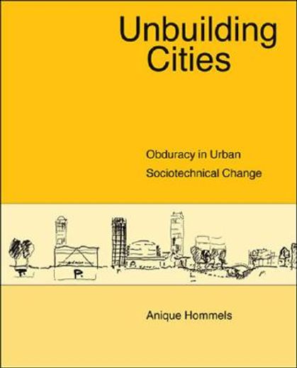 unbuilding cities,obduracy in urban socio-technical change