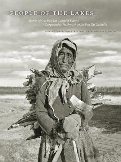 people of the lakes,stories of our van tat gwich´in elders/googwandak nakhwach´…nj•o van tat gwich´in