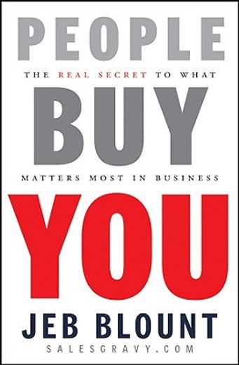 people buy you,the real secret to what matters most in business (en Inglés)