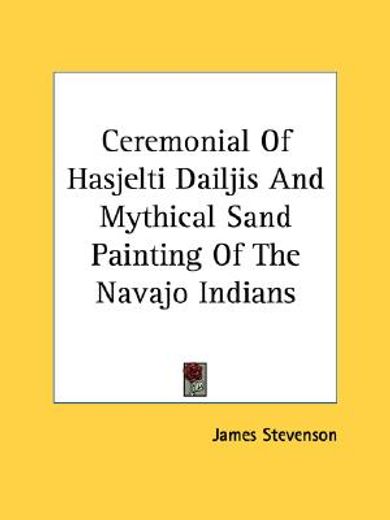 ceremonial of hasjelti dailjis and mythical sand painting of the navajo indians