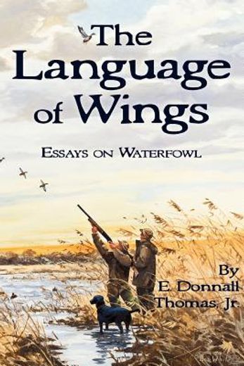 the language of wings: essays on waterfowl (en Inglés)