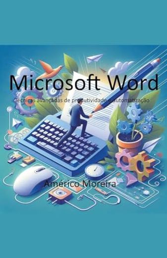 Microsoft Word Técnicas avançadas de produtividade e automatização (en Portugués)