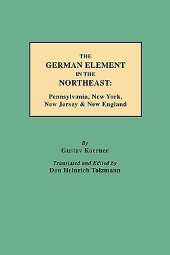 the german element in the northeast,pennsylvania, new york, new jersey & new england (en Inglés)
